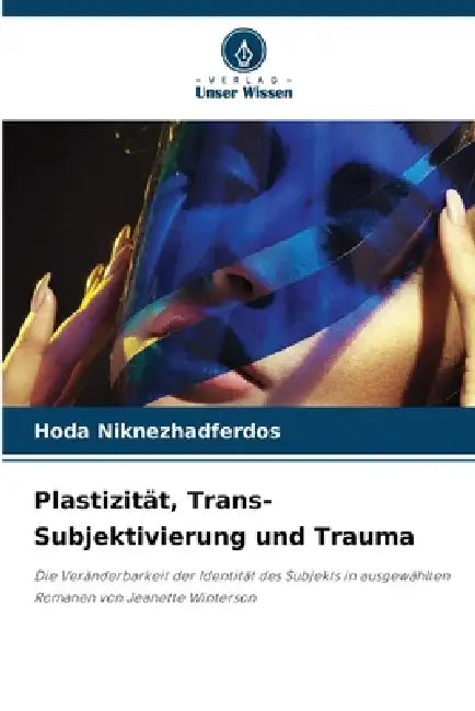 Plastizität, Trans-Subjektivierung und Trauma by Hoda Niknezhadferdos