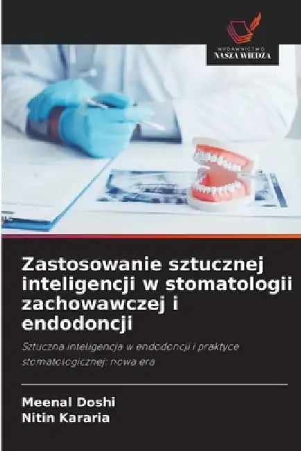 Zastosowanie sztucznej inteligencji w stomatologii zachowawczej i endodoncji by Meenal Doshi, Nitin Kararia