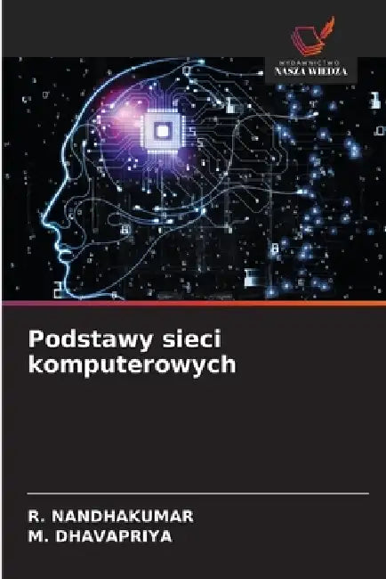 Podstawy sieci komputerowych by R. Nandhakumar, M. Dhavapriya