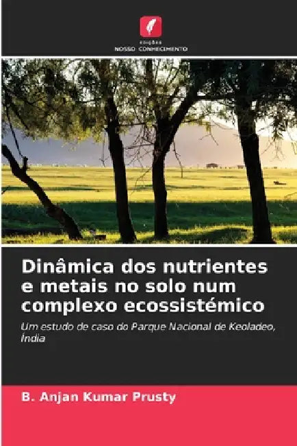 Dinâmica dos nutrientes e metais no solo num complexo ecossistémico by B. Anjan Kumar Prusty