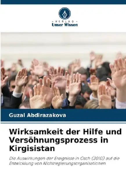 Wirksamkeit der Hilfe und Versöhnungsprozess in Kirgisistan by Guzal Abdirazakova