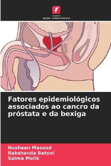 Fatores epidemiológicos associados ao cancro da próstata e da bexiga by Nosheen Masood, Rakshanda Batool, Saima Malik
