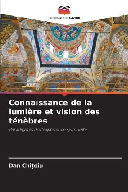 Connaissance de la lumière et vision des ténèbres by Dan Chitoiu