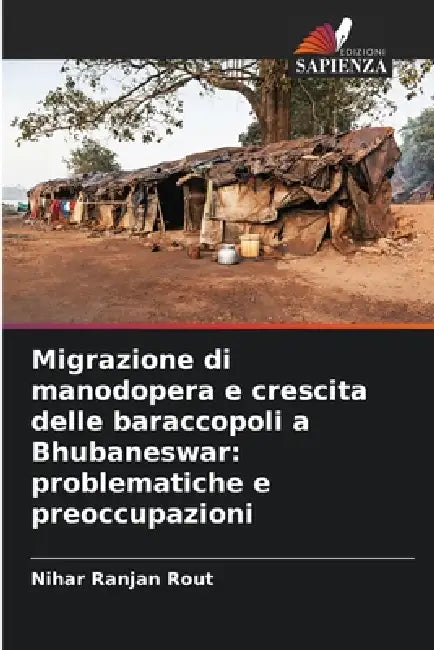 Migrazione di manodopera e crescita delle baraccopoli a Bhubaneswar: problematiche e preoccupazioni by Nihar Ranjan Rout