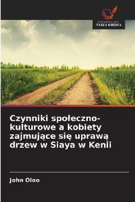 Czynniki spoleczno-kulturowe a kobiety zajmujące się uprawą drzew w Siaya w Kenii by John Oloo