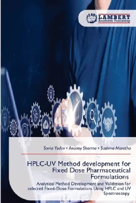 HPLC-UV Method development for Fixed Dose Pharmaceutical Formulations by Sonia Yadav, Anunny Sharma, Sushma Maratha