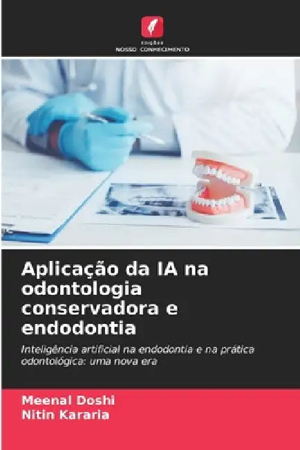 Aplicação da IA na odontologia conservadora e endodontia by Meenal Doshi, Nitin Kararia