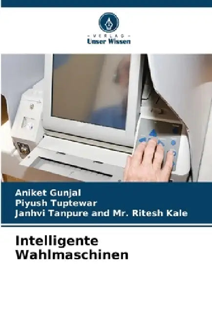 Intelligente Wahlmaschinen by Aniket Gunjal, Piyush Tuptewar, Janhvi Tanpure and Ritesh Kale