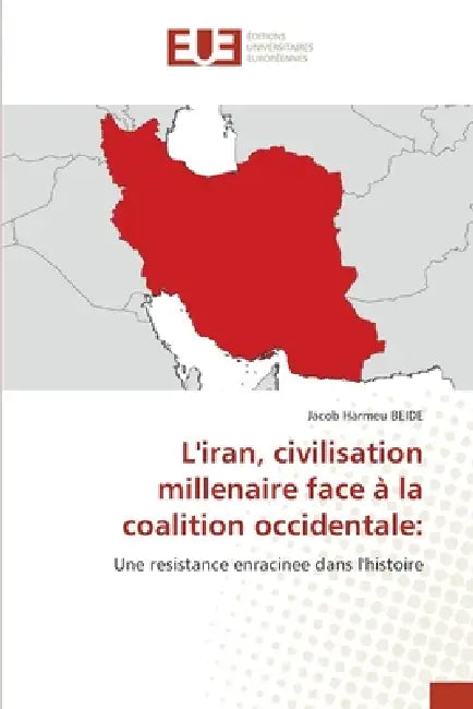 L'iran, civilisation millenaire face à la coalition occidentale by Jacob Harmeu Beide