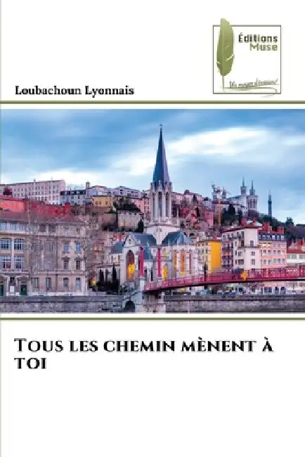 Tous les chemin mènent à toi by Loubachoun Lyonnais