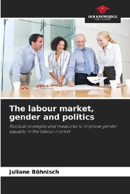 The labour market, gender and politics by Juliane Böhnisch