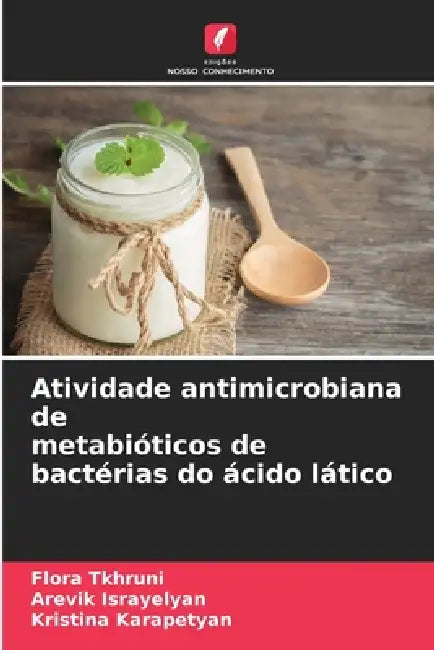 Atividade antimicrobiana de metabióticos de bactérias do ácido lático by Flora Tkhruni, Arevik Israyelyan, Kristina Karapetyan