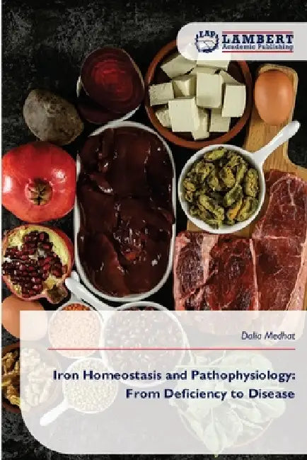 Iron Homeostasis and Pathophysiology: From Deficiency to Disease by Dalia Medhat