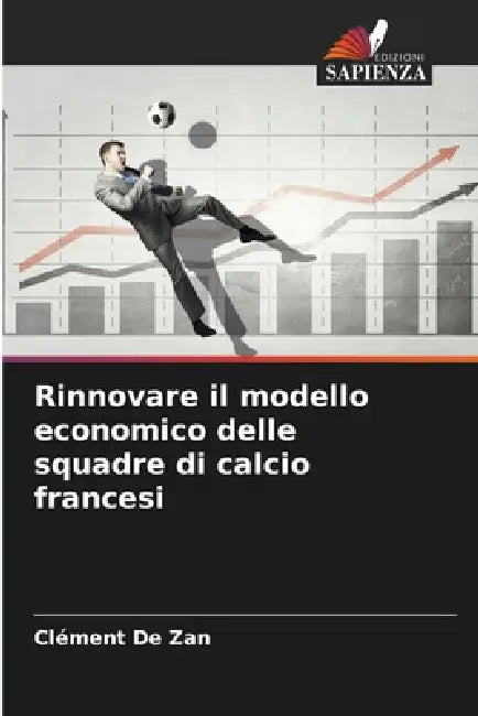 Rinnovare il modello economico delle squadre di calcio francesi by Clément de Zan
