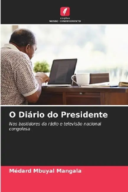 O Diário do Presidente by Médard Mbuyal Mangala