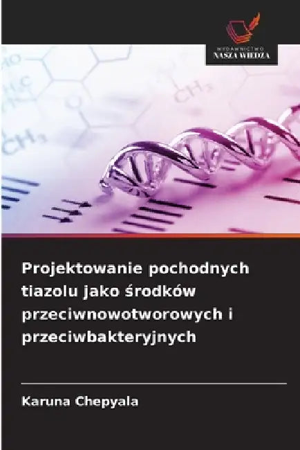 Projektowanie pochodnych tiazolu jako środków przeciwnowotworowych i przeciwbakteryjnych by Karuna Chepyala