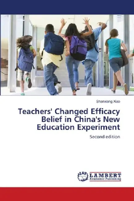 Teachers' Changed Efficacy Belief in China's New Education Experiment by Shanxiang Xiao