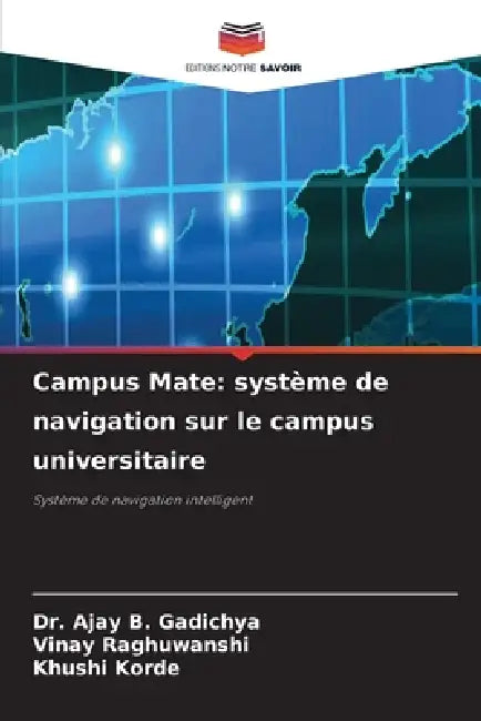 Campus Mate: système de navigation sur le campus universitaire by Ajay B. Gadichya, Vinay Raghuwanshi, Khushi Korde