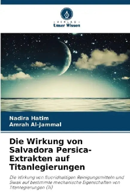 Die Wirkung von Salvadora Persica-Extrakten auf Titanlegierungen by Nadira Hatim, Amrah Al-Jammal