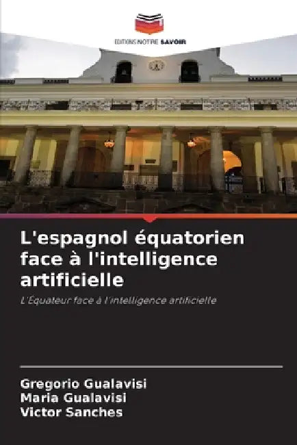 L'espagnol équatorien face à l'intelligence artificielle by Gregorio Gualavisi, Maria Gualavisí, Victor Sanches