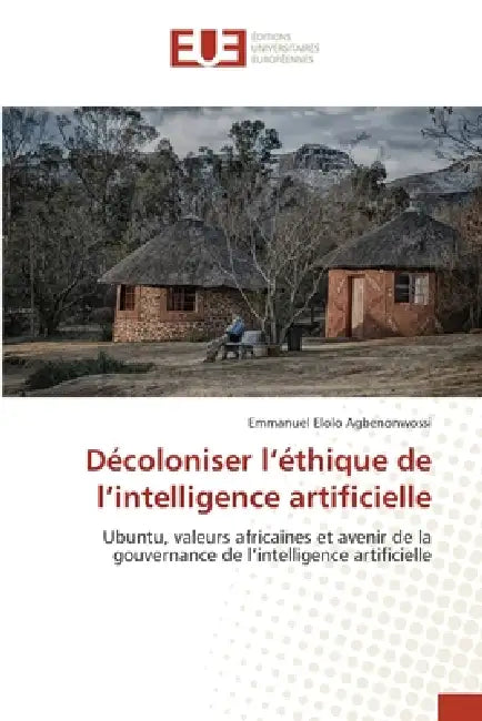 Décoloniser l'éthique de l'intelligence artificielle by Emmanuel Elolo Agbenonwossi