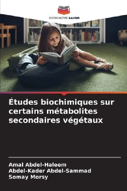 Études biochimiques sur certains métabolites secondaires végétaux by Amal Abdel-Haleem, Abdel-Kader Abdel-Sammad, Somay Morsy