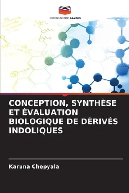 Conception, Synthèse Et Évaluation Biologique de Dérivés Indoliques by Karuna Chepyala