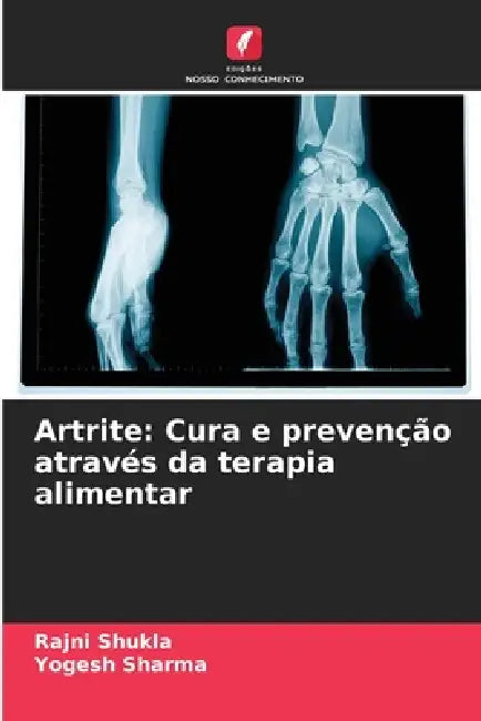 Artrite: Cura e prevenção através da terapia alimentar by Rajni Shukla, Yogesh Sharma
