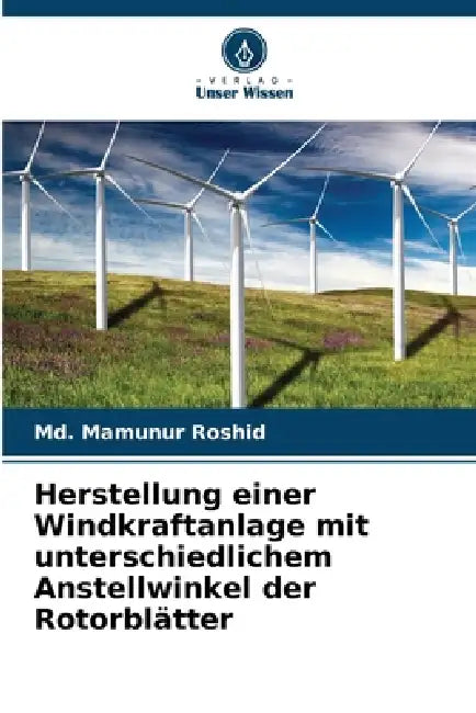 Herstellung einer Windkraftanlage mit unterschiedlichem Anstellwinkel der Rotorblätter by MD Mamunur Roshid