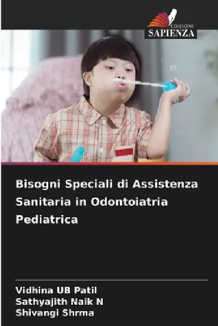 Bisogni Speciali di Assistenza Sanitaria in Odontoiatria Pediatrica by Vidhina Ub Patil, Sathyajith Naik N., Shivangi Shrma