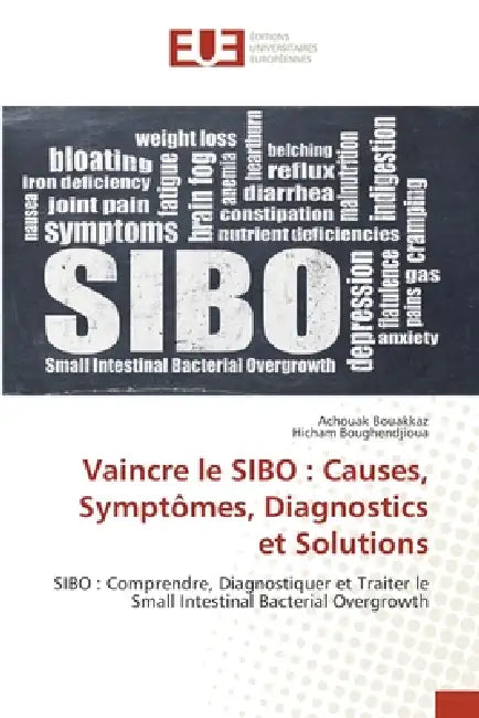 Vaincre le SIBO: Causes, Symptômes, Diagnostics et Solutions by Achouak Bouakkaz, Hicham Boughendjioua