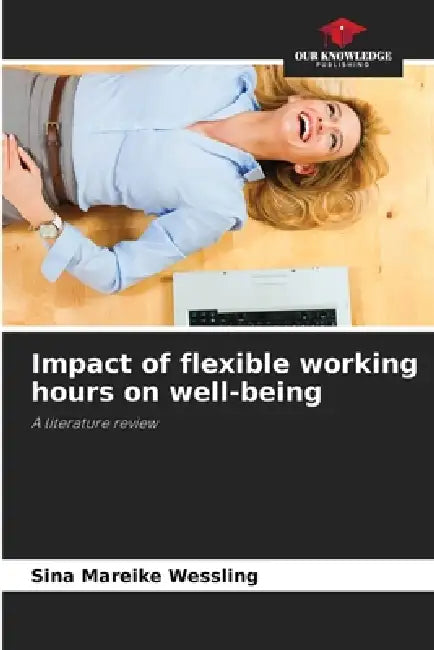 Impact of flexible working hours on well-being by Sina Mareike Wessling
