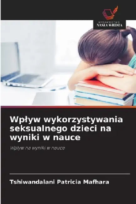 Wplyw wykorzystywania seksualnego dzieci na wyniki w nauce by Tshiwandalani Patricia Mafhara