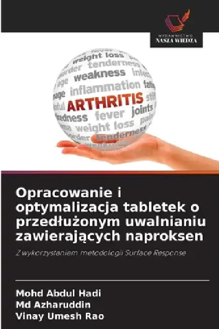 Opracowanie i optymalizacja tabletek o przedlużonym uwalnianiu zawierających naproksen by Mohd Abdul Hadi, Azharuddin, Vinay Umesh Rao