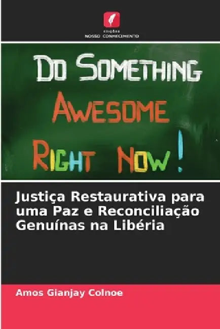 Justiça Restaurativa para uma Paz e Reconciliação Genuínas na Libéria by Amos Gianjay Colnoe