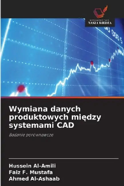 Wymiana danych produktowych między systemami CAD by Hussein Al-Amili, Faiz F. Mustafa, Ahmed Al-Ashaab