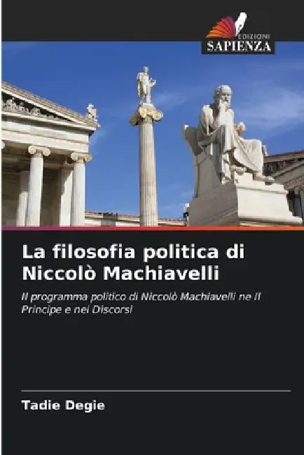 La filosofia politica di Niccolò Machiavelli by Tadie Degie