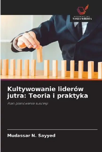 Kultywowanie liderów jutra: Teoria i praktyka by Mudassar N. Sayyed