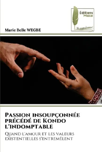 Passion insoupçonnée précédé de Kondo l'indomptable by Marie Belle Wegbe