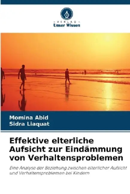 Effektive elterliche Aufsicht zur Eindämmung von Verhaltensproblemen by Momina Abid, Sidra Liaquat