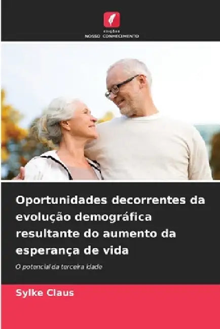 Oportunidades decorrentes da evolução demográfica resultante do aumento da esperança de vida by Sylke Claus