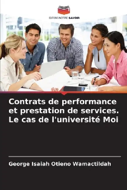 Contrats de performance et prestation de services. Le cas de l'université Moi by George Isaiah Otieno Wamactildah