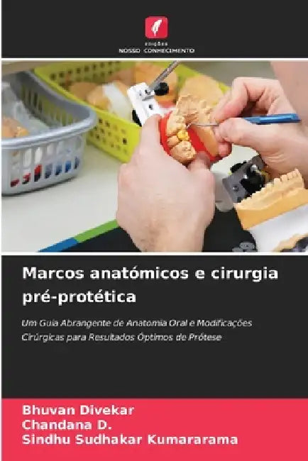 Marcos anatómicos e cirurgia pré-protética by Bhuvan Divekar, Chandana D, Sindhu Sudhakar Kumararama