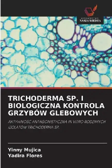 Trichoderma Sp. I Biologiczna Kontrola Grzybów Glebowych by Yinny Mujica, Yadira Flores