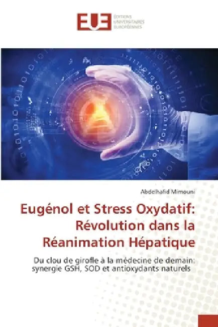 Eugénol et Stress Oxydatif: Révolution dans la Réanimation Hépatique by Abdelhafid Mimouni