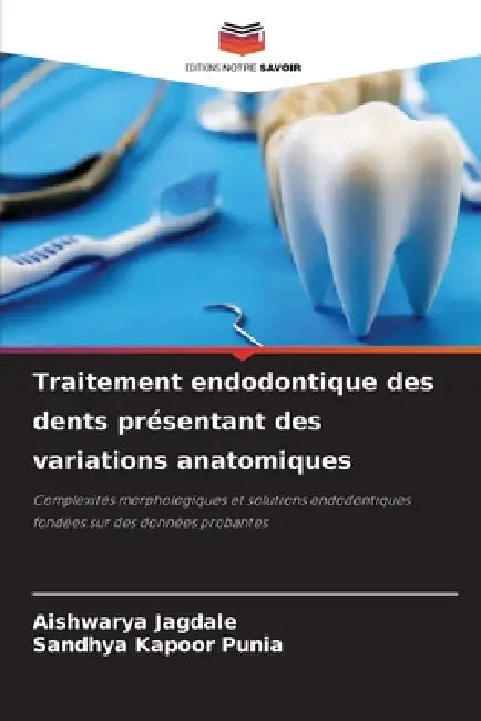 Traitement endodontique des dents présentant des variations anatomiques by Aishwarya Jagdale, Sandhya Kapoor Punia