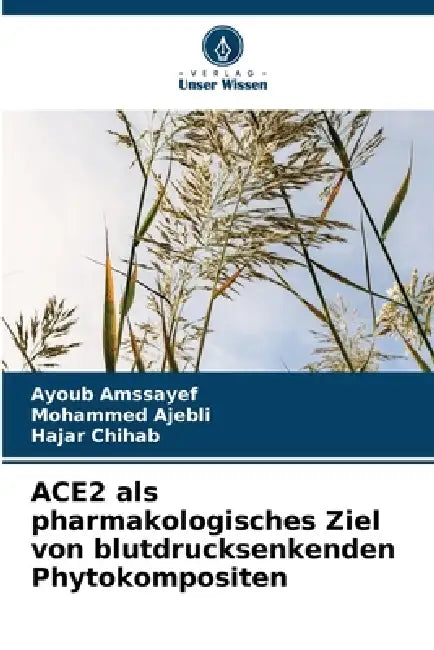 ACE2 als pharmakologisches Ziel von blutdrucksenkenden Phytokompositen by Ayoub Amssayef, Mohammed Ajebli, Hajar Chihab