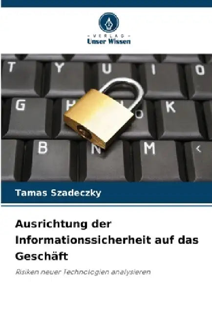Ausrichtung der Informationssicherheit auf das Geschäft by Tamas Szadeczky