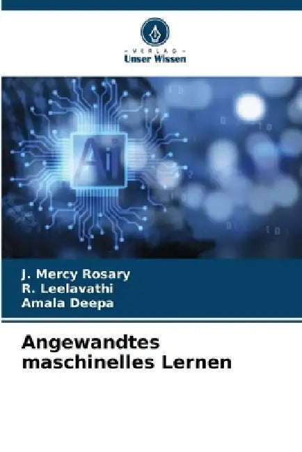 Angewandtes maschinelles Lernen by J. Mercy Rosary, R. Leelavathi, Amala Deepa