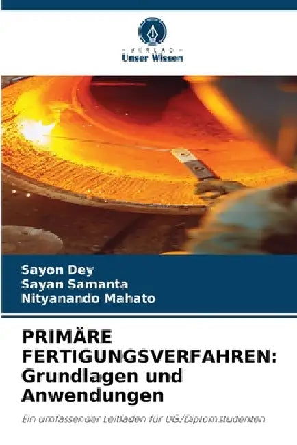 Primäre Fertigungsverfahren: Grundlagen und Anwendungen by Sayon Dey, Sayan Samanta, Nityanando Mahato